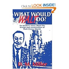 What Would Walt Do?: An Insider's Story about the Design and Construction of Walt Disney World