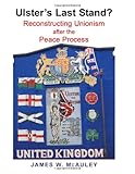 Ulster's last stand? : reconstructing unionism after the peace process