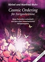 Cosmic Ordering: Die neue Dimension der Realitätsgestaltung aus dem alten hawaiianischen Ho'oponopono
