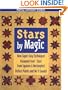 Stars by Magic: New Super-Easy Technique! Diamond-Free(r) Stars from Squares & Rectangles! Perfect Points and No Y-Seams!