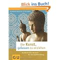 Die Kunst, gelassen zu erziehen: Buddhistische Weisheit f�r den Familienalltag (GU Textratgeber Partnerschaft & Familie)