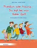Produkt-Bild: Fr&ouml;hlich oder traurig - Du bist bei mir, lieber Gott: Kindergebete f&uuml;r jeden Anlass