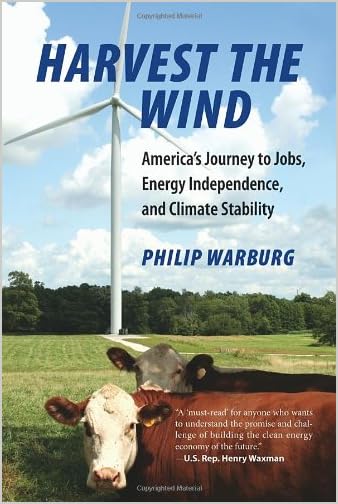 Harvest the wind : America's journey to jobs, energy independence, and climate stability