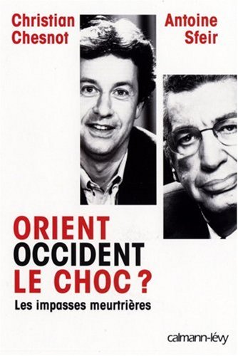 Orient-Occident, le choc ? : Les impasses meurtrières Orient-Occident, le choc ? : Les impasses meurtrières