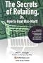 Secrets of Retailing: Or, How to Beat Wal-Mart!