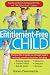 The Entitlement-Free Child: Raising Confident and Responsible Kids in a "Me, Mine, Now!" Culture