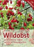 Wildobst und seltene Obstarten im Hausgarten - Helmut Pirc