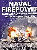 Naval firepower : battleship guns and gunnery in the Dreadnought Era