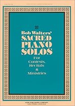 Bob Walters' Sacred Piano Solos: For Contests, Recitals & Ministries Bob Walters' Sacred Piano Solos: For Contests, Recitals & Ministries