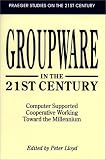 Groupware in the 21st Century: Computer Supported Cooperative Working Toward the Millennium (Praeger Studies on the 21st Century)