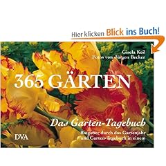 365 G�rten - Das Garten-Tagebuch: Ratgeber durch das Gartenjahr und Garten-Tagebuch in einem: Ratgeber durchs Gartenjahr und Garten-Tagebuch in einem