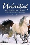Unbridled: The Western Horse in Fiction and Nonfiction