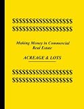 Making Money in Commercial Real Estate - Acreage & Lots