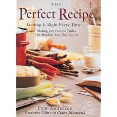 The Perfect Recipe: Getting it Right Every Time : Making Our Favorite Dishes the Absolute Best They Can be