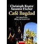 Caf� Bagdad: Der ungeheure Alltag im neuen Irak -