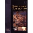 Early Islamic Art, 650-1100: Constructing The Study Of Islamic Art (Variorum Collected Studies Series)