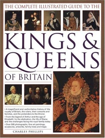 City Travel Guides Discounted  Books : The Complete Illustrated Guide to the Kings and Queens of Britain: A Magnificent and Authoritative History of the Royalty of Britain - The Rulers, Their ... Families and the Pretenders to the Throne