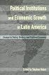 Political Institutions and Economic Growth in Latin America: Essays in Policy, History, and Political Economy (Hoover Institution Press Publication)