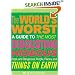 The World's Worst: A Guide To The Most Disgusting Hideous; Inept, And Dangerous People, Places, And Things On Earth