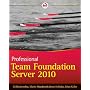 Professional Team Foundation Server 2010 (Wrox Pro&hellip by Martin Woodward