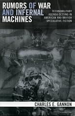 Rumors of War and Infernal Machines: Technomilitary Agenda-setting in American and British Speculative Fiction