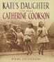 Kate's Daughter: The Real Catherine Cookson