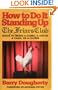How to Do It Standing Up: The Friars' Club Guide to Being a Comic, a Cut-Up, a Card, a Character or a Clown