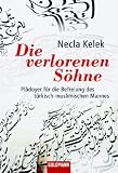 Die verlorenen S�hne: Pl�doyer f�r die Befreiung des t�rkisch-muslimischen Mannes - Necla Kelek