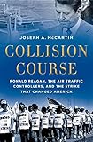 Collision course : Ronald Reagan, the air traffic controllers, and the strike that changed America