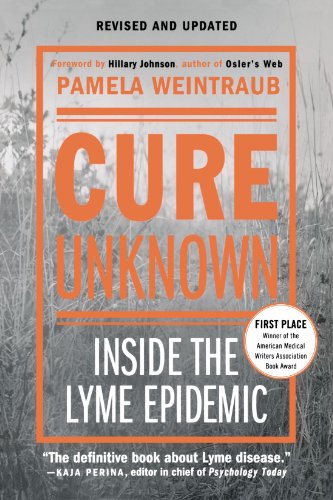 Cure Unknown: Inside the Lyme Epidemic, by Pamela Weintraub