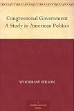 Congressional Government A Study in American Politics