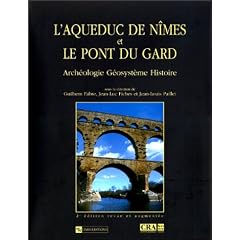 L'Aqueduc de N�mes et le ponts du Gard : Arch�ologie. G�osyst�me. Histoire