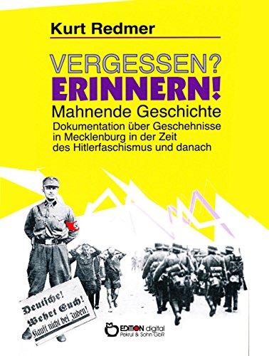 Vergessen? Erinnern! Mahnende Geschichte: Dokumentation über Geschehnisse in Mecklenburg in der Zeit des Hitlerfaschismus und danach (German Edition)