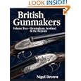 British Gunmakers: Historical Data on the Birmingham, Scottish and Regional Gun Trade in the... by Nigel S. Brown