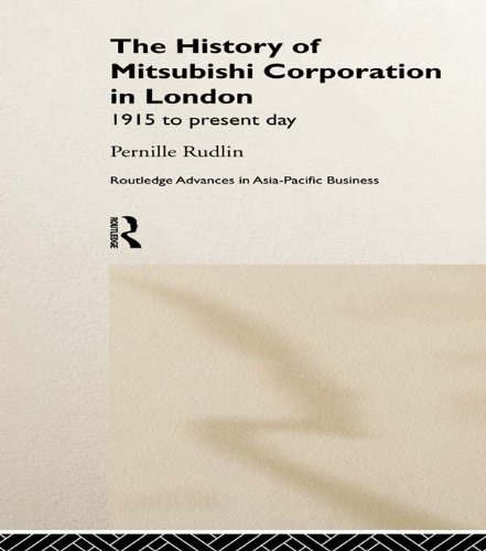 The History of Mitsubishi Corporation in London: 1915 to Present Day (Routledge Advances in Asia-Pacific Business)