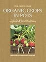 Organic Crops in Pots: How to Grow Your Own Fruit, Vegetables and Herbs