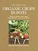 Organic Crops in Pots: How to Grow Your Own Fruit, Vegetables and Herbs