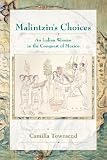 Malintzins Choices: An Indian Woman in the Conquest of Mexico (Dialogos (Albuquerque, N.M.).)
