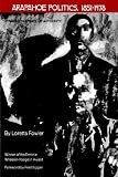 Arapahoe Politics, 1851-1978: Symbols in Crises of Authority