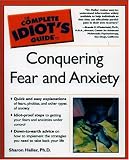 The Complete Idiots Guide to Conquering Fear and Anxiety