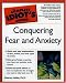The Complete Idiot's Guide to Conquering Fear and Anxiety