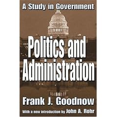 Politics and Administration: A Study in Government (Library of Liberal Thought)