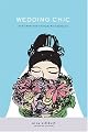 Wedding Chic: The Savvy Bride's Guide to Getting More While Spending Less