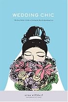 Wedding Chic: The Savvy Bride's Guide to Getting More While Spending Less