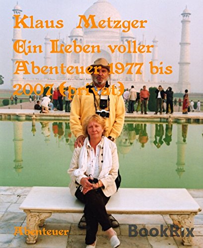 Ein Leben voller Abenteuer 1977 bis 2007 (privat): Private Reisen zu interessanten Sehenswürdigkeiten (German Edition)