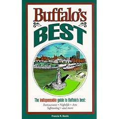Buffalo's Best: The Indispensable Guide to Buffalo's Best: Restaurants, Nightlife, Arts, Sightseeing, and More