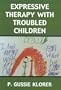 Expressive Therapy with Troubled Children