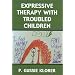 Expressive Therapy with Troubled Children
