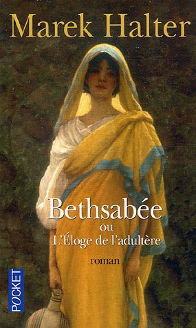 Bethsab�e : Ou L'Eloge de l'adult�re