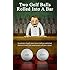 Two Golf Balls Rolled Into A Bar (golf balls rolled into bar) (Volume 1)